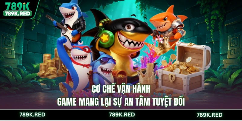 Cơ chế vận hành game mang lại sự an tâm tuyệt đối