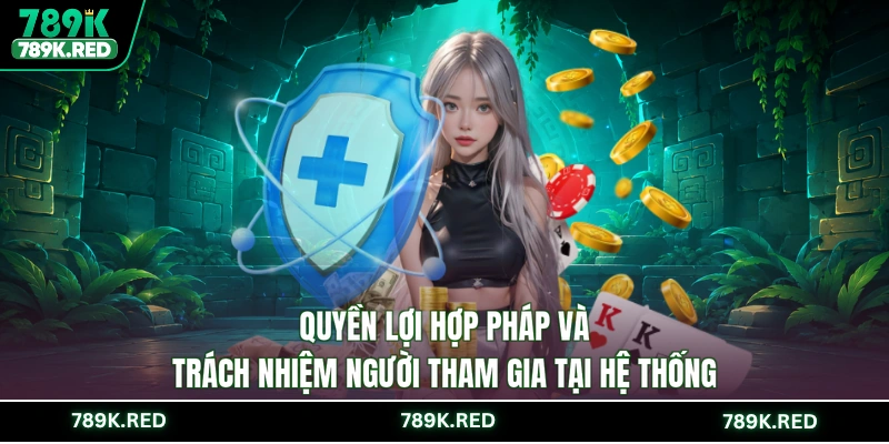 Quyền lợi hợp pháp và trách nhiệm người tham gia tại hệ thống
