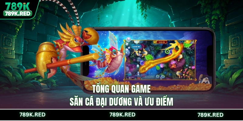 Tổng quan game săn cá Đại Dương và ưu điểm